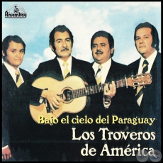  BAJO EL CIELO DEL PARAGUAY - LOS TROVEROS DE AMÉRICA
